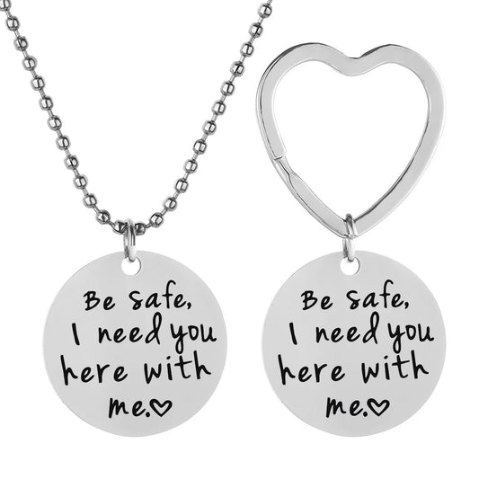 Stainless Steel Family Friend Gift Necklace Keychain Set -''Be Safe I Need You Here With Me"